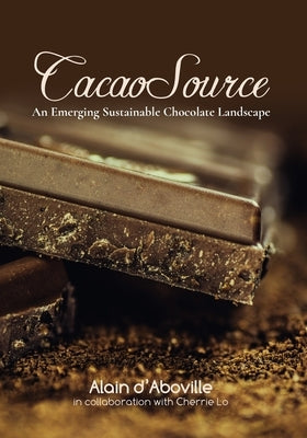 Cacao Source: An emerging sustainable chocolate landscape Paperback Alain d'Aboville