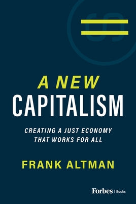 A New Capitalism: Creating a Just Economy That Works for All by Altman, Frank