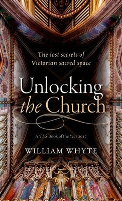 Unlocking the Church: The Lost Secrets of Victorian Sacred Space Paperback Oxford University Press, USA
