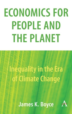 Economics for People and the Planet: Inequality in the Era of Climate Change Paperback Anthem Press