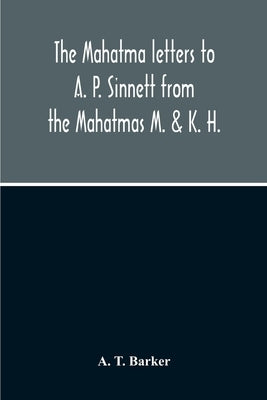 The Mahatma Letters To A. P. Sinnett From The Mahatmas M. & K. H. Paperback Alpha Edition