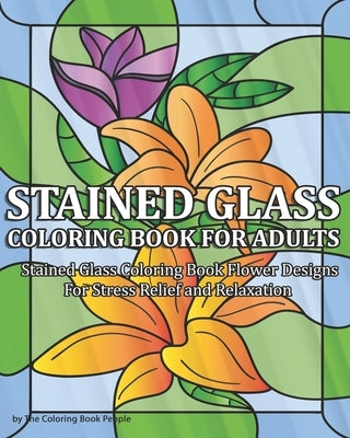 Stained Glass Coloring Book for Adults: Stained Glass Coloring Book Flower Designs For Stress Relief and Relaxation Paperback Independently Published