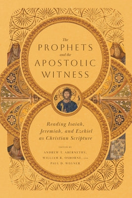 The Prophets and the Apostolic Witness: Reading Isaiah, Jeremiah, and Ezekiel as Christian Scripture Paperback IVP Academic