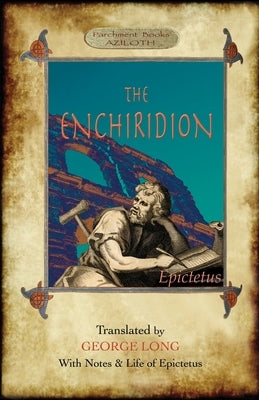 The Enchiridion: Translated by George Long with Notes and a Life of Epictetus (Aziloth Books). Paperback Aziloth Books