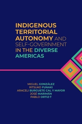 Indigenous Territorial Autonomy and Self-Government in the Diverse Americas Paperback University of Calgary Press