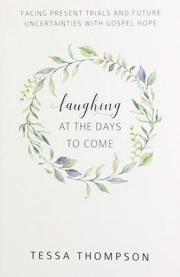 Laughing at the Days to Come: Facing Present Trials and Future Uncertainties with Gospel Hope Paperback Reformation Heritage Books