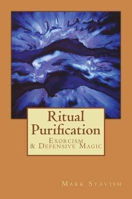 Ritual Purification, Exorcism & Defensive Magic Paperback Createspace Independent Publishing Platform