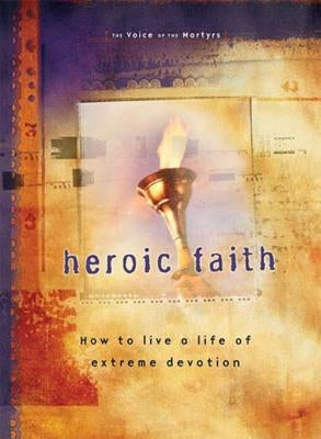 Heroic Faith: How to Live a Life of Extreme Devotion Paperback Thomas Nelson