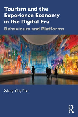 Tourism and the Experience Economy in the Digital Era: Behaviours and Platforms Paperback Routledge