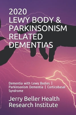 Lewy Body & Parkinsonism Related Dementias: Dementia with Lewy Bodies - Parkinsonism Dementia - Corticobasal Syndrome Paperback Independently Published