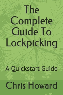 The Complete Guide To Lockpicking: A Quickstart Guide Paperback Independently Published