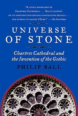 Universe of Stone: Chartres Cathedral and the Invention of the Gothic Paperback Harper Perennial