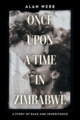 Once Upon a Time in Zimbabwe: A Story of Race and Inheritance Paperback FriesenPress
