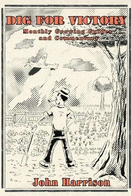 Dig for Victory; Monthly Growing Guides and Commentary Allotment Garden Books