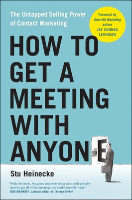 How to Get a Meeting with Anyone: The Untapped Selling Power of Contact Marketing Paperback Benbella Books