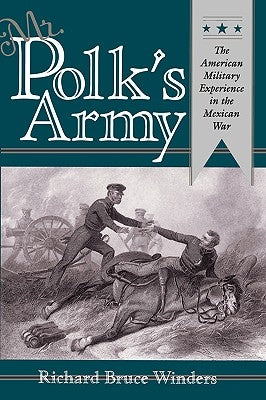 Mr. Polk's Army: The American Military Experience in Teh Mexican War Paperback Texas A&M University Press