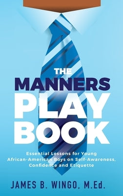 The Manners Playbook: Essential Lessons for Young African-American Boys on Self-Awareness, Confidence and Etiquette Paperback Purposely Created Publishing Group