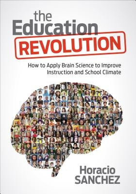 The Education Revolution: How to Apply Brain Science to Improve Instruction and School Climate Paperback Corwin Publishers