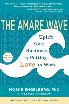 The Amare Wave: Uplift Your Business by Putting Love to Work Paperback Angel Mountain Press