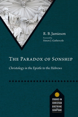 The Paradox of Sonship: Christology in the Epistle to the Hebrews Paperback IVP Academic