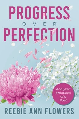 Progress Over Perfection: Analyzed Emotions of a Poet Paperback Writers Republic LLC