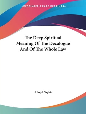 The Deep Spiritual Meaning Of The Decalogue And Of The Whole Law Paperback Kessinger Publishing