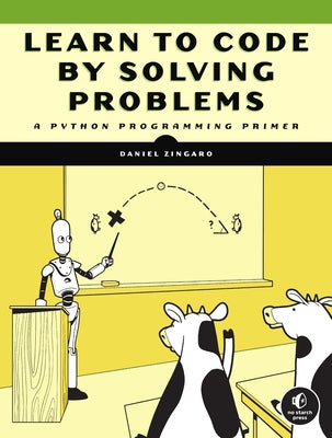 Learn to Code by Solving Problems: A Python Programming Primer No Starch Press