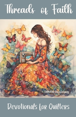 Threads of Faith: Devotionals for Quilters Paperback Independently Published