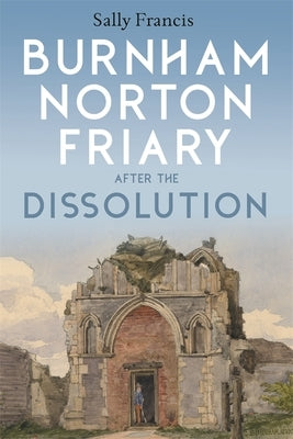 Burnham Norton Friary After the Dissolution Paperback Boydell Press