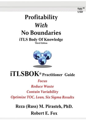 Profitability With No Boundaries: iTLSBOK(R) (iTLS Body Of Knowledge) Practitioner Guide - Optimizing TOC, Lean, Six Sigma Results - Third Edition Paperback Publish Authority