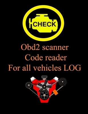 Obd2 scanner Code reader For all vehicles LOG: vehicles LOG code to help find problems, Automotive book for obd2 scanner Record all faults vehicle Paperback Independently Published