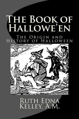 The Book of Hallowe'en: The Origin and History of Halloween Paperback Createspace Independent Publishing Platform