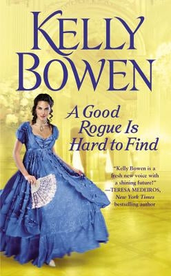 A Good Rogue Is Hard to Find by Bowen, Kelly