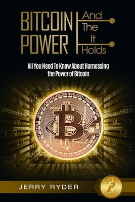 Bitcoin Trading: And The Power It Holds (Day Trading For Beginners) - All You Need To Know About Harnessing the Power of Bitcoin For Be Paperback Readers Choice Publishing