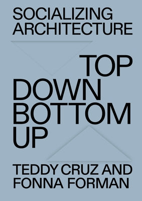 Socializing Architecture: Top-Down / Bottom-Up Paperback MIT Press