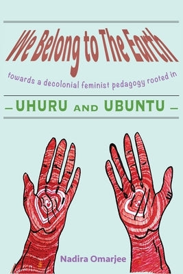 We Belong To The Earth: Towards a Decolonial Feminist Pedagogy Rooted in Uhuru and Ubuntu Paperback Langaa RPCID