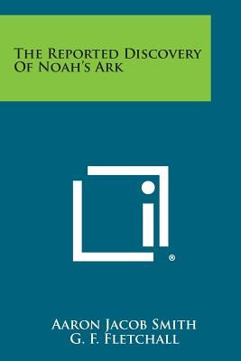 The Reported Discovery of Noah's Ark Paperback Literary Licensing, LLC