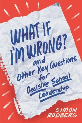 What If I'm Wrong? and Other Key Questions for Decisive School Leadership Paperback ASCD