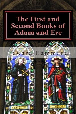 The First and Second Books of Adam and Eve: The Conflict of Adam and Eve with Satan Paperback Createspace Independent Publishing Platform