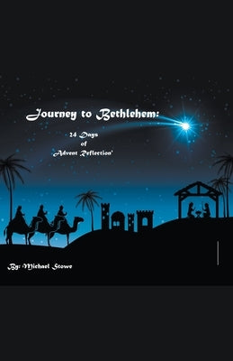 Journey to Bethlehem: 24 Days of Advent Reflection Paperback Michael Stowe