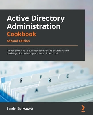 Active Directory Administration Cookbook - Second Edition: Proven solutions to everyday identity and authentication challenges for both on-premises an Paperback Packt Publishing