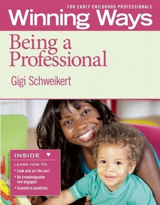 Being a Professional [3-Pack]: Winning Ways for Early Childhood Professionals by Schweikert, Gigi