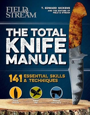 The Total Knife Manual: 141 Essential Skills & Techniques Weldon Owen