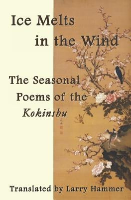 Ice Melts in the Wind: The Seasonal Poems of the Kokinshu Paperback Independently Published