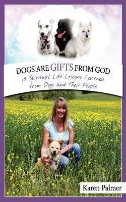 Dogs are gifts from God: Spiritual Life Lessons from dogs and their people Paperback Createspace Independent Publishing Platform