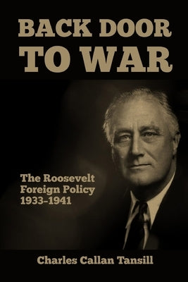Back Door to War: The Roosevelt Foreign Policy 1933-1941 Paperback Scrawny Goat Books
