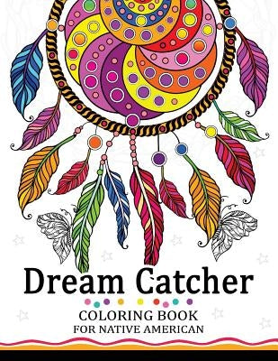 Dream Catcher Coloring Book for Native American: Premium Coloring Books for Adults Paperback Createspace Independent Publishing Platform