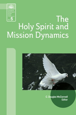 The Holy Spirit and Mission Dynamics Paperback William Carey Publishing