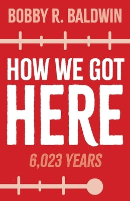 How We Got Here: 6,023 Years Paperback Trilogy Christian Publishing