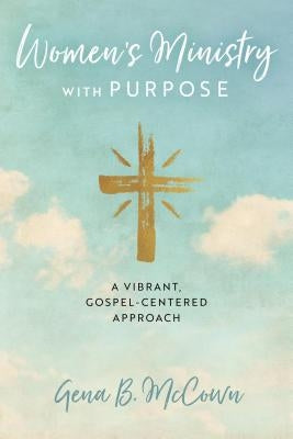 Women's Ministry with Purpose: A Vibrant, Gospel-Centered Approach Paperback ACU Press/Leafwood Publishers